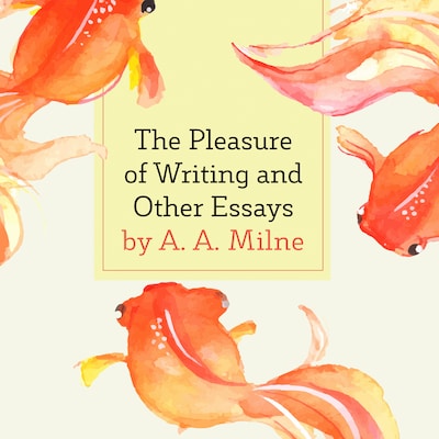 The Pleasure of Writing and Other Essays