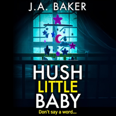 Hush Little Baby - A BRAND NEW unputdownable psychological thriller with breathtaking twists from the BESTSELLING author of The Perfect Parents J A Baker for Summer 2024 (Unabridged)