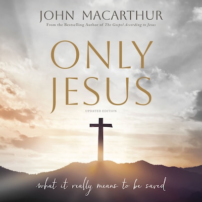 Only Jesus, Updated Edition – omslag til lydbogen af John F. MacArthur