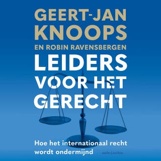 Leiders voor het gerecht: Hoe het internationaal recht wordt ondermijnd – omslag van het luisterboek van Geert-Jan Knoops, Robin Ravensbergen