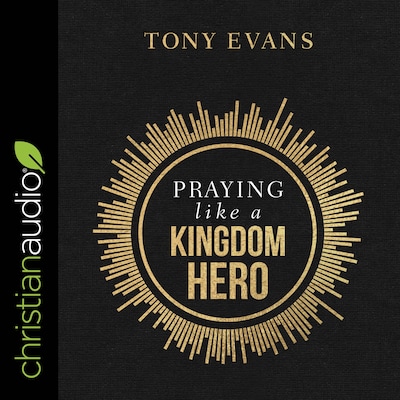 Praying Like a Kingdom Hero – omslag til lydbogen af Tony Evans