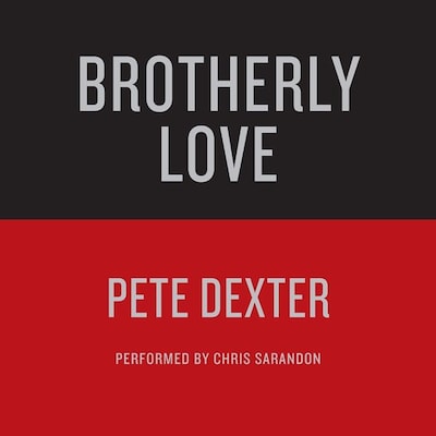 BROTHERLY LOVE – omslag til lydbogen af Pete Dexter