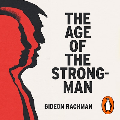 The Age of The Strongman – omslag til lydbogen af Gideon Rachman
