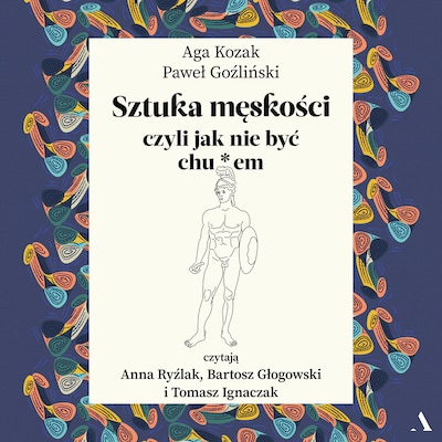 Sztuka męskości, czyli jak nie być chu*em – okładka audiobooka, autor Paweł Goźliński, Aga Kozak