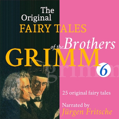 The Original Fairy Tales of the Brothers Grimm. Part 6 of 8.