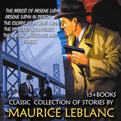 Classic collection of stories by Maurice Leblanc (15 + books) – omslag til lydbogen af Maurice Leblanc