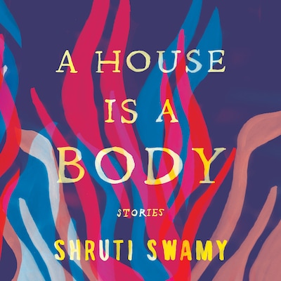 A House Is a Body – omslag til lydbogen af Shruti Swamy