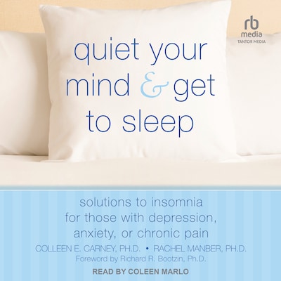 Quiet Your Mind and Get to Sleep – omslag til lydbogen af Colleen E. Carney, PhD, Rachel Manber, PhD