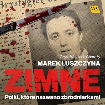 Zimne. Polki, które nazwano zbrodniarkami – okładka audiobooka, autor Marek Łuszczyna