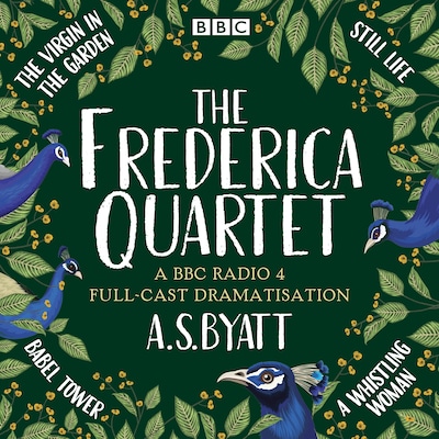 The Frederica Quartet: The Virgin in the Garden, Still Life, Babel Tower & A Whistling Woman – omslag til lydbogen af A.S. Byatt