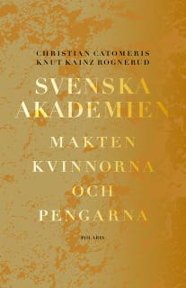 Svenska Akademien : Makten, kvinnorna och pengarna – omslag till ljudboken av Christian Catomeris,Knut Kainz Rognerud