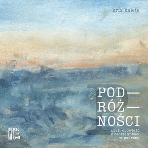 Podróżności – okładka audiobooka, autor Kris Kaleta