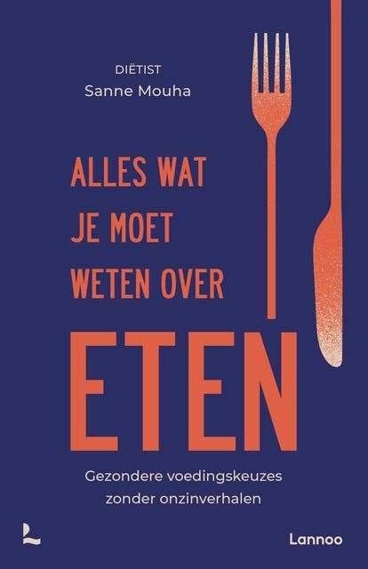Alles wat je moet weten over eten: Gezondere voedingskeuzes zonder onzinverhalen