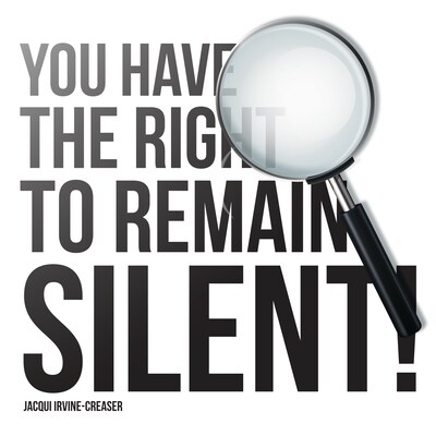 You Have The Right To Remain Silent
