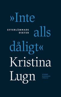"Inte alls dåligt" : efterlämnade dikter – omslag till ljudboken av Kristina Lugn