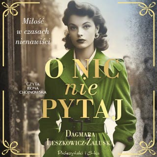 O nic nie pytaj – okładka audiobooka, autor Dagmara Leszkowicz-Zaluska