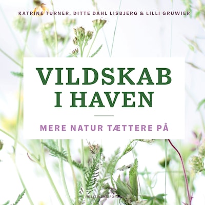 Vildskab i haven – omslag til lydbogen af Lilli Gruwier, Ditte Dahl Lisbjerg, Katrine Turner