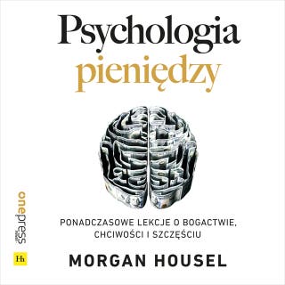 Psychologia pieniędzy. Ponadczasowe lekcje o bogactwie, chciwości i szczęściu – okładka audiobooka, autor Morgan Housel