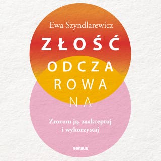 Złość odczarowana. Zrozum ją, zaakceptuj i wykorzystaj – okładka audiobooka, autor Ewa Szyndlarewicz