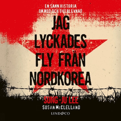 Jag lyckades fly från Nordkorea: en sann historia om mod och överlevnad