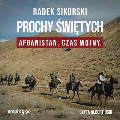 Prochy świętych. Afganistan czas wojny – okładka audiobooka, autor Radek Sikorski