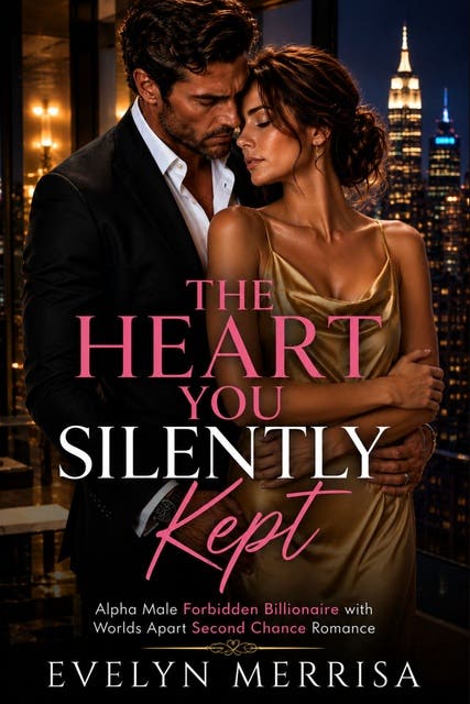 The Heart You Silently Kept: Alpha Male Forbidden Billionaire with Worlds Apart Second Chance Romance – omslag til lydbogen af Evelyn Merrisa