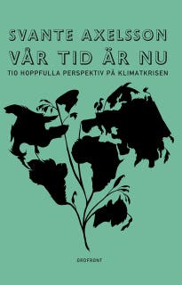 Vår tid är nu : Tio hoppfulla perspektiv på klimatkrisen – omslag till ljudboken av Svante Axelsson