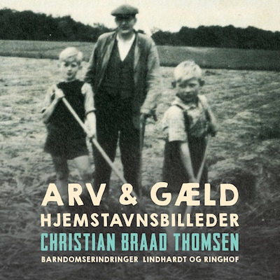 Arv & gæld. Hjemstavnsbilleder – omslag til lydbogen af Christian Braad Thomsen