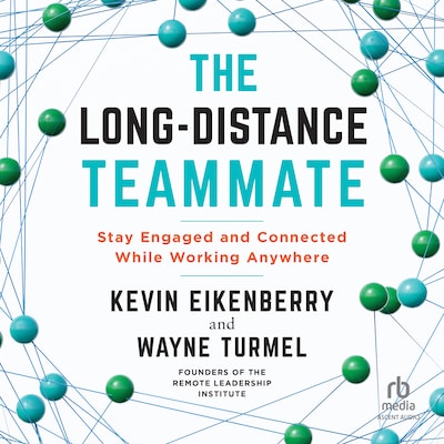 The Long-Distance Teammate – omslag til lydbogen af Kevin Eikenberry, Wayne Turmel