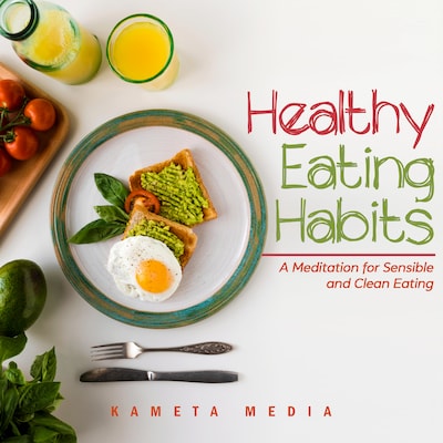 Healthy Eating Habits: A Meditation for Sensible and Clean Eating – omslag til lydbogen af Kameta Media