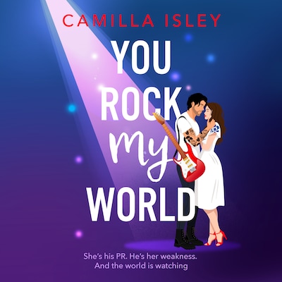 You Rock My World - Gorgeous, hilarious, and totally swoonworthy - the ultimate rockstar love story you didn't know you needed! (Unabridged)