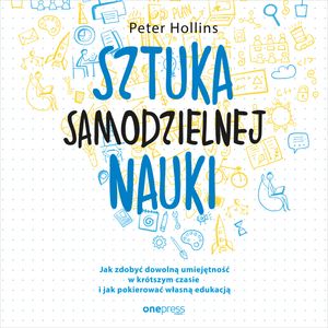 Sztuka samodzielnej nauki. Jak zdobyć dowolną umiejętność w krótszym czasie i jak pokierować własną edukacją – okładka audiobooka, autor Peter Hollins
