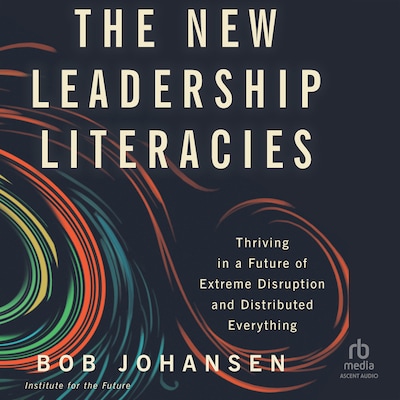 The New Leadership Literacies – omslag til lydbogen af Bob Johansen