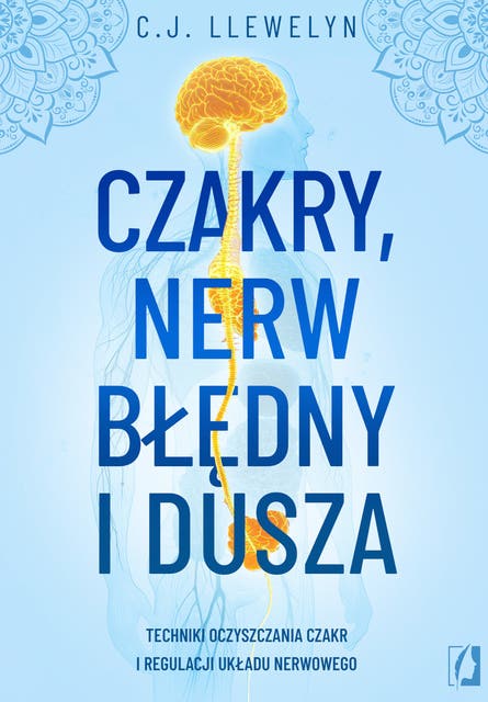 Czakry, nerw błędny i dusza Techniki oczyszczania czakr i regulacji układu nerwowego – okładka audiobooka, autor C J Llewelyn