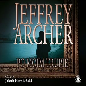 Po moim trupie – okładka audiobooka, autor Jeffrey Archer