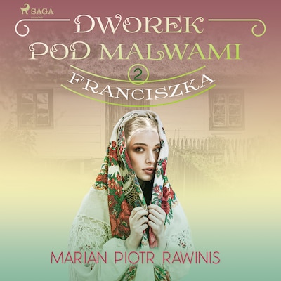 Dworek pod Malwami 2 - Franciszka – okładka audiobooka, autor Marian Piotr Rawinis