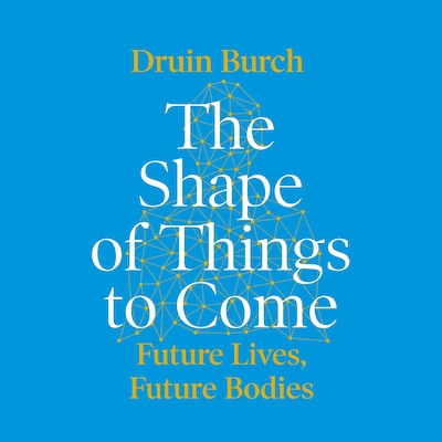 The Shape of Things to Come – omslag til lydbogen af Druin Burch