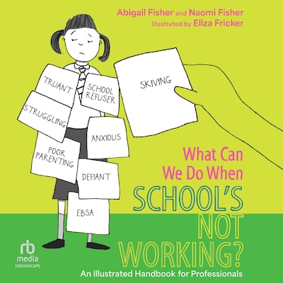 What Can We Do When School’s Not Working? – omslag til lydbogen af Abigail Fisher, Naomi Fisher