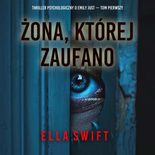 Żona, której zaufano (Thriller psychologiczny o Emily Just — Tom pierwszy) – okładka audiobooka, autor Ella Swift