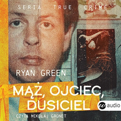 Mąż, ojciec, dusiciel – okładka audiobooka, autor Ryan Green