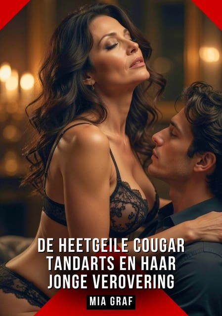 De Heetgeile Cougar Tandarts en Haar Jonge Verovering: Verboden erotische verhalen met expliciete seks voor volwassenen