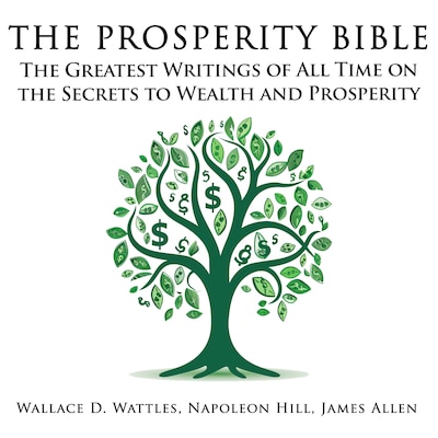 The Prosperity Bible: The Greatest Writings of All Time on the Secrets to Wealth and Prosperity – omslag til lydbogen af James Allen, Napoleon Hill, Wallace D. Wattles