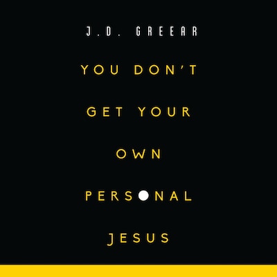 You Don't Get Your Own Personal Jesus