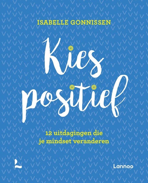 Kies positief: 12 uitdagingen die je mindset veranderen – omslag van het luisterboek van Isabelle Gonnissen
