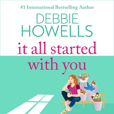 It All Started With You - A heartbreaking, uplifting read from Debbie Howells for summer 2023 (Unabridged)
