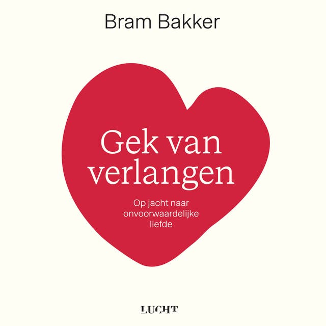 Gek van verlangen: Op jacht naar onvoorwaardelijke liefde – omslag van het luisterboek van Bram Bakker