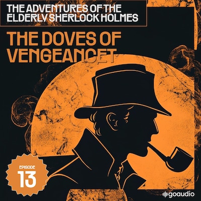 The Doves of Vengeancet (The Adventures of the Elderly Sherlock Holmes, Episode 13) – omslag til lydbogen af Arthur Conan Doyle, Charles Fraser