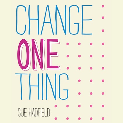 Change One Thing! – omslag til lydbogen af Sue Hadfield