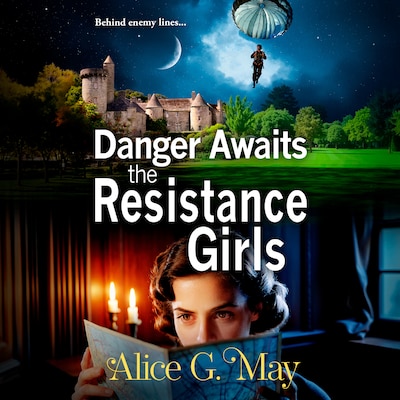 Danger Awaits the Resistance Girls - The Resistance Girls - A BRAND NEW gripping saga set in WWII from Alice G. May for 2026, Book 3 (Unabridged) – omslag til lydbogen af Alice G. May