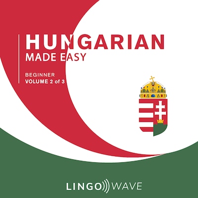Hungarian Made Easy - Beginner - Volume 2 of 3 – omslag til lydbogen af Lingo Wave